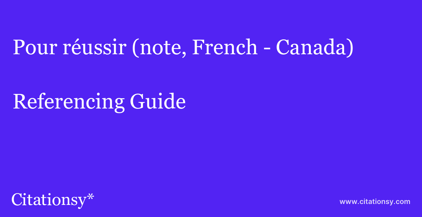 cite Pour réussir (note, French - Canada)  — Referencing Guide